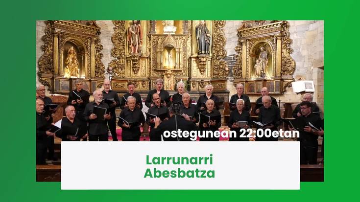Gaur 22:00etatik aurrera Larrunarri abesbatza