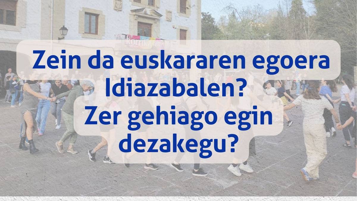 Zein da euskararen egoera Idiazabalen? Zer gehiago egin dezakegu?