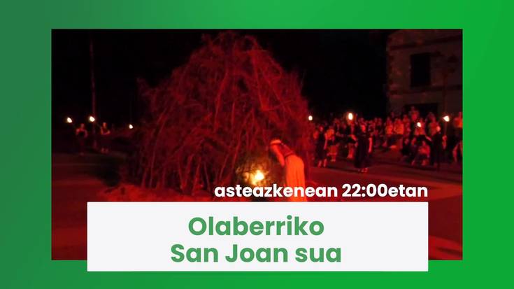 Gaur 22:00etatik aurrera Olaberriko San Joan sua