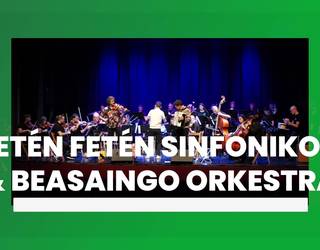 Fetén Fetén Sinfonikoa & Beasaingo Orkestra