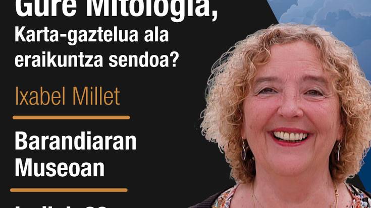 MITOALDIA Ixabel Millet: Gure mitologia, karta-gaztelua ala eraikuntza sendoa