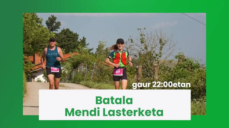 Gaur 22:00etatik aurrera Batala Mendi Lasterketa