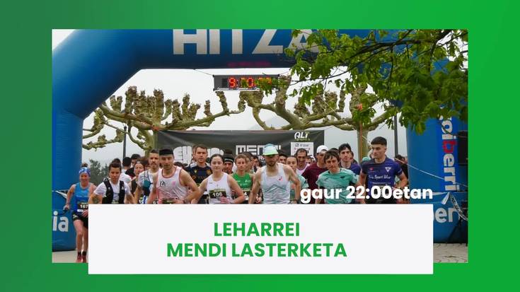 Gaur 22:00etatik aurrera Leharrei Mendi Lasterketa