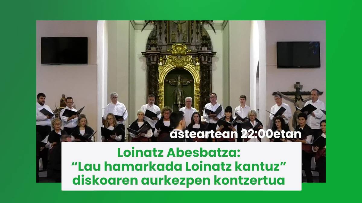 Loinatz Abesbatza: “Lau hamarkada Loinatz kantuz” diskoaren aurkezpen kontzertua